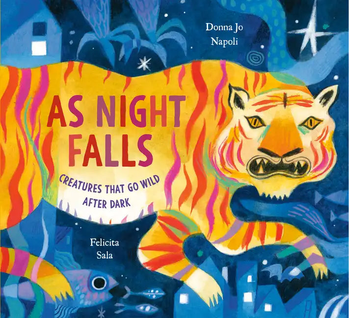 As Night Falls: Creatures That Go Wild After Dark - Hardcover