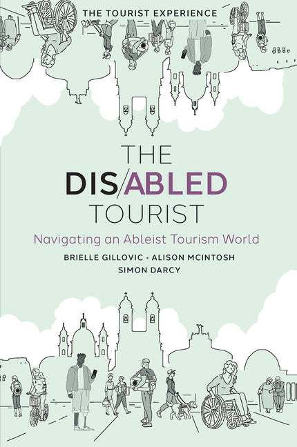 The Disabled Tourist: Navigating an Ableist Tourism World - Hardcover