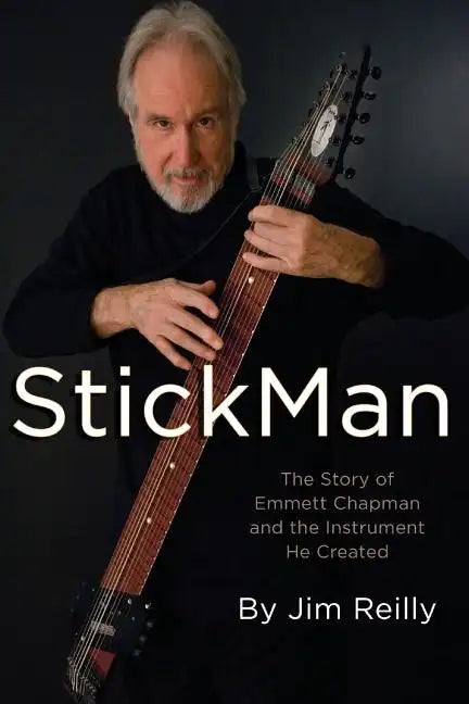 StickMan: The Story of Emmett Chapman and the Instrument He Created - Paperback