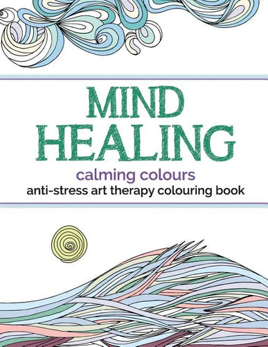 Mind Healing Anti-Stress Art Therapy Colouring Book: Calming Colours - Paperback