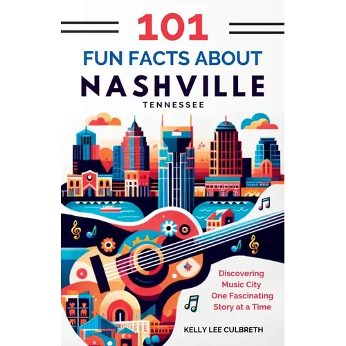 101 Fun Facts About Nashville, TN: Discovering Music City One Fascinating Story at a Time - Paperback