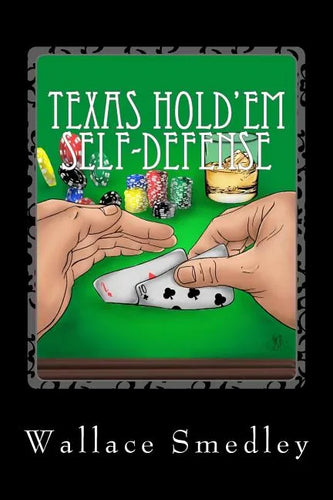 Texas Hold'em Self-Defense: Gambling Advice for the Highest Stakes Game of YOUR LIFE - Paperback