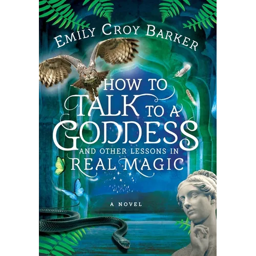 How to Talk to a Goddess and Other Lessons in Real Magic - Hardcover