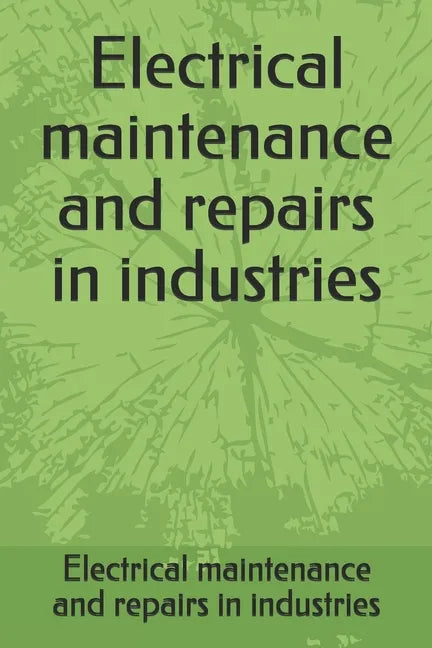 Electrical maintenance and repairs in industries - Paperback