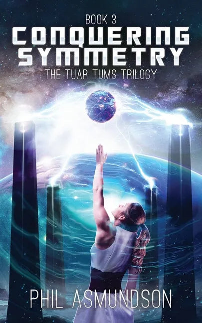 The Tuar Tums Trilogy: Conquering Symmetry - Paperback