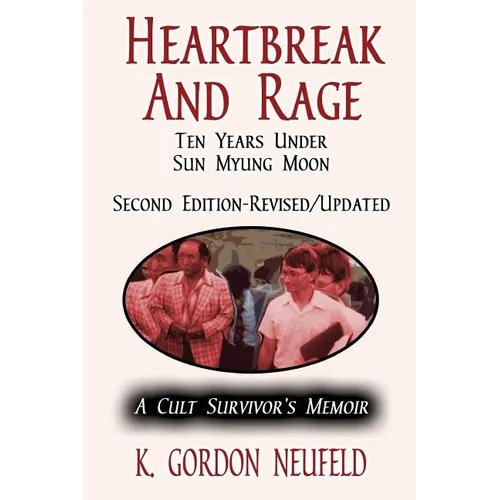 Heartbreak and Rage: Ten Years Under Sun Myung Moon: A Cult Survivor's Memoir - Paperback
