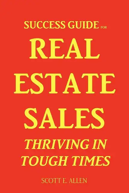 Success Guide for Real Estate Sales Thriving in Tough Times - Paperback
