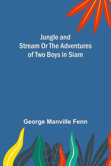 Jungle and Stream Or The Adventures of Two Boys in Siam - Paperback