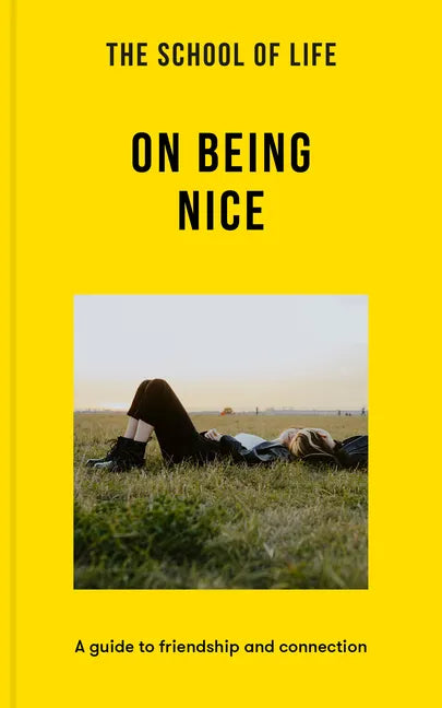 The School of Life: On Being Nice: A Guide to Friendship and Connection - Paperback