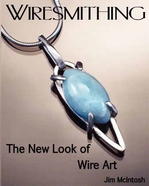 Wiresmithing -The New Look Of Wire Art - Paperback
