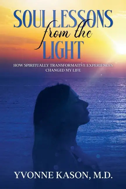 Soul Lessons from the Light: How Spiritually Transformative Experiences Changed My Life - Paperback