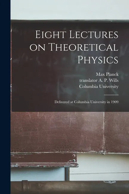Eight Lectures on Theoretical Physics: Delivered at Columbia University in 1909 - Paperback