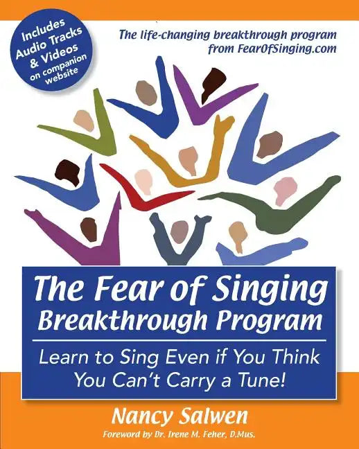 The Fear of Singing Breakthrough Program: Learn to Sing Even if You Think You Can't Carry a Tune! - Paperback