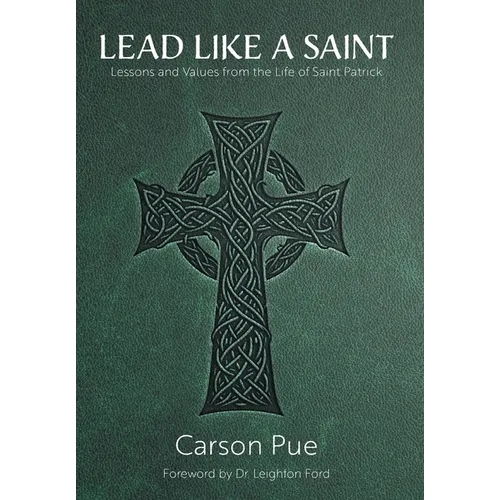 Lead Like a Saint: Lessons and Values from the Life of Saint Patrick - Hardcover