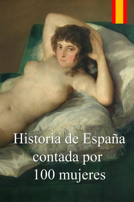 Historia de España contada por 100 mujeres: Crónica de la lucha de las mujeres por defender a sus familias de las epidemias, guerras y hambrunas duran - Paperback