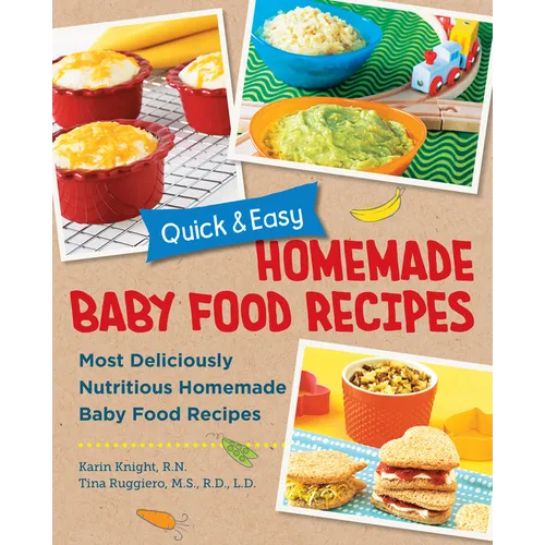 Quick and Easy Homemade Baby Food Recipes: Most Deliciously Nutritious Homemade Baby Food Recipes - Paperback