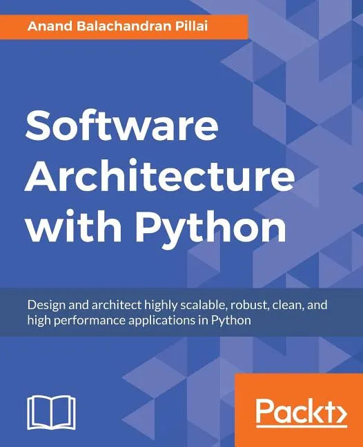 Software Architecture with Python: Design and architect highly scalable, robust, clean, and high performance applications in Python - Paperback