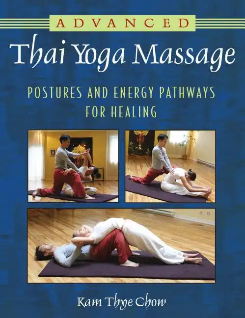 Advanced Thai Yoga Massage: Postures and Energy Pathways for Healing - Paperback