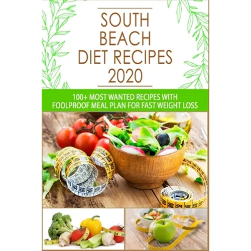 South Beach Diet Recipes: 100+ Most Wanted Recipes with Foolproof Meal Plan for Fast Weight Loss - Paperback