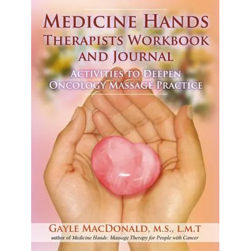 Medicine Hands Therapists Workbook and Journal: Activities to Deepen Oncology Massage Practice - Paperback