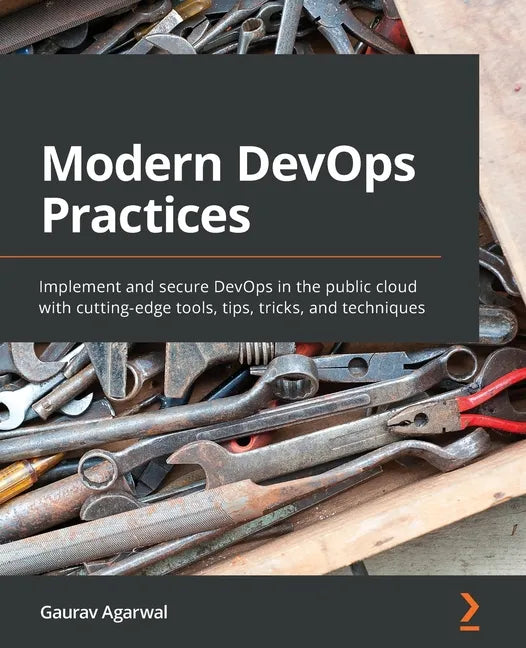 Modern DevOps Practices: Implement and secure DevOps in the public cloud with cutting-edge tools, tips, tricks, and techniques - Paperback