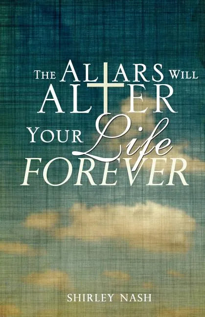 The Altars Will Alter Your Life Forever - Paperback