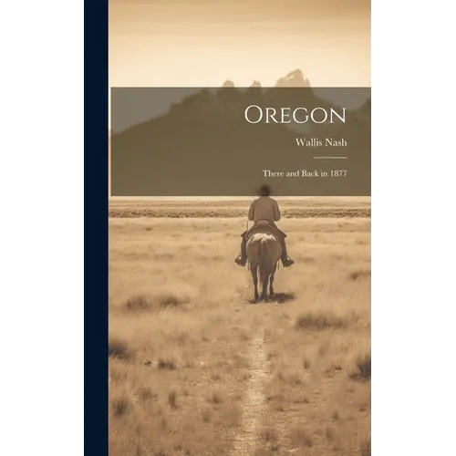 Oregon: There and Back in 1877 - Hardcover