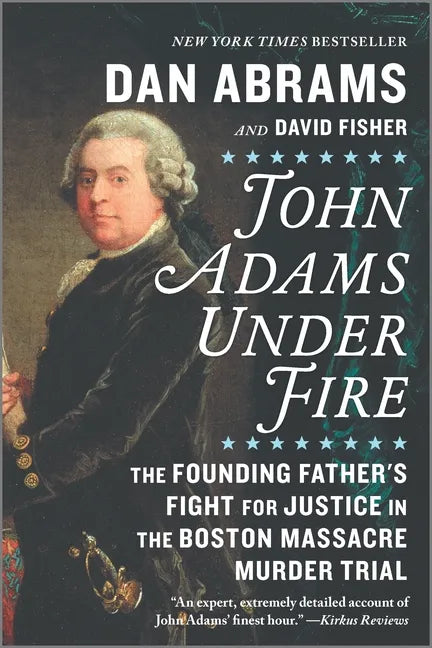John Adams Under Fire: The Founding Father's Fight for Justice in the Boston Massacre Murder Trial - Paperback