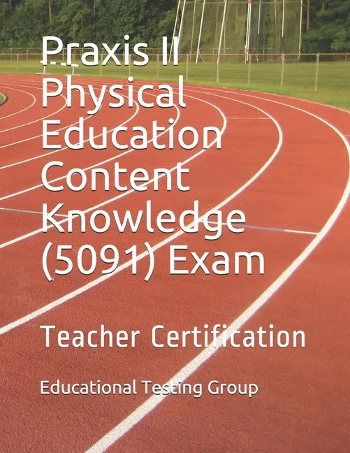 Praxis II Physical Education Content Knowledge (5091) Exam: Teacher Certification - Paperback
