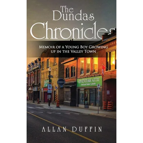 The Dundas Chronicles: Memoir of a Young Boy Growing Up in the Valley Town - Hardcover