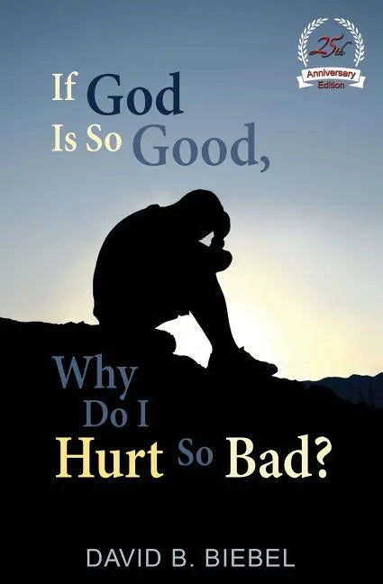 If God is So Good, Why Do I Hurt So Bad?: 25th Anniversary Special Edition - Paperback