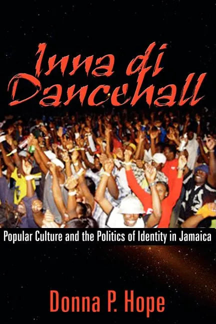 Inna Di Dancehall: Popular Culture and the Politics of Identity in Jamaica - Paperback