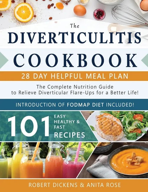 Diverticulitis Cookbook: The Complete Nutrition Guide with 101 Easy, Healthy & Fast Recipes + 28 Days Meal Plan to Relieve Diverticular Flare-U - Paperback