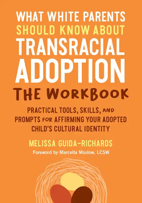 What White Parents Should Know about Transracial Adoption--The Workbook: Practical Tools, Skills, and Prompts for Affirming Your Adopted Child's Cultu - Paperback