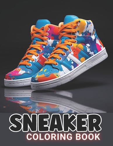 Sneaker Coloring Book: 100+ Amazing Coloring Pages for All Ages - Paperback