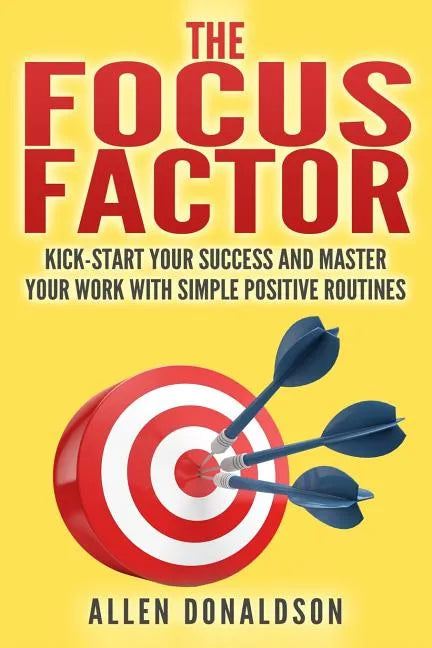 The Focus Factor: Kick-start Your Success And Master Your Work With Simple Positive Routines - Paperback