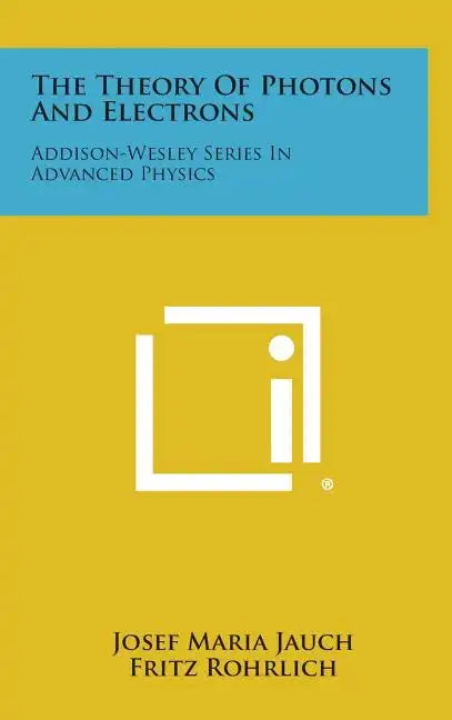 The Theory Of Photons And Electrons: Addison-Wesley Series In Advanced Physics - Hardcover