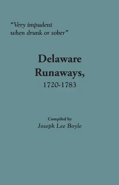 Very Impudent When Drunk or Sober: Delaware Runaways, 1720-1783 - Paperback