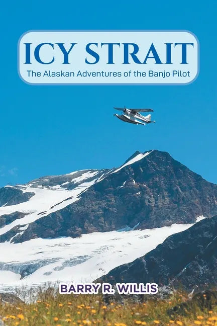 Icy Strait: The Alaskan Adventures of the Banjo Pilot - Paperback