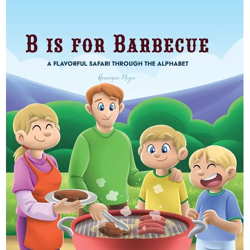 B is for Barbecue: A Flavorful Safari Through the Alphabet - Hardcover