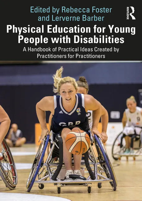 Physical Education for Young People with Disabilities: A Handbook of Practical Ideas Created by Practitioners for Practitioners - Paperback