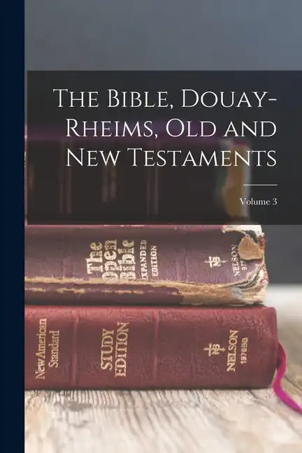 The Bible, Douay-Rheims, Old and New Testaments; Volume 3 - Paperback