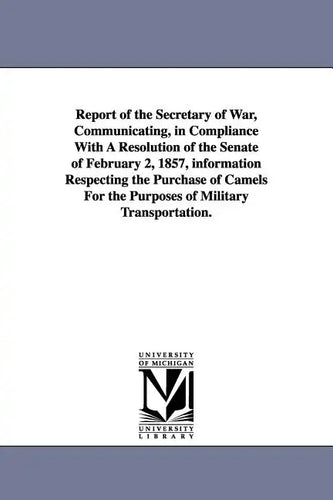 Report of the Secretary of War, Communicating, in Compliance with a Resolution of the Senate of February 2, 1857, Information Respecting the Purchase - Paperback