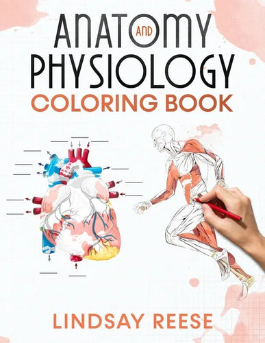Anatomy and Physiology Coloring Book: A Self-Test Human Anatomy Coloring Book for Adults, Teens, Doctors, Nurses and Students - Paperback