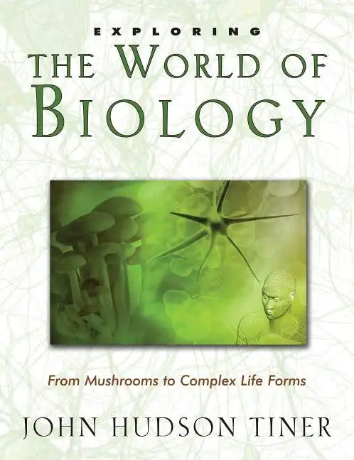 Exploring the World of Biology: From Mushrooms to Complex Life Forms - Paperback