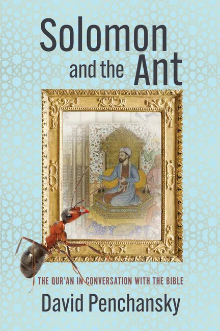 Solomon and the Ant: The Qur'an in Conversation with the Bible - Paperback