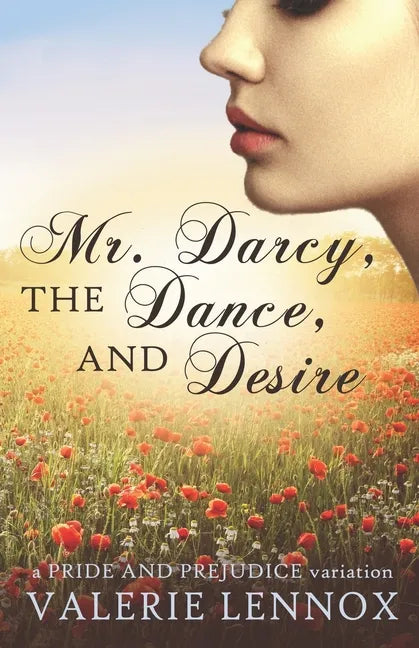 Mr. Darcy, the Dance, and Desire: a Pride and Prejudice variation - Paperback