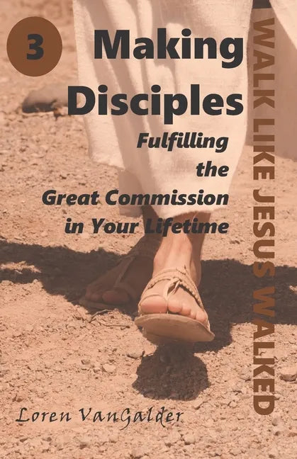 Making Disciples: Fulfilling the Great Commission in Your Lifetime - Paperback