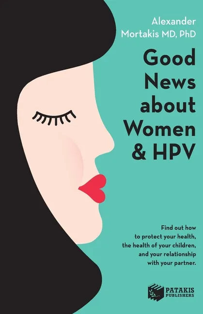 Good News About Women And HPV: How to protect your health, the health of your children, and your relationship with your partner. - Paperback