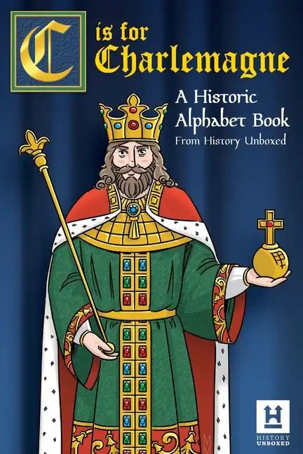 C is for Charlemagne: A Historic Alphabet Book - Paperback